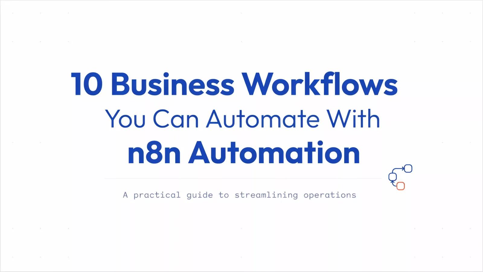 10 Business Workflows You Can Automate With n8n Automation