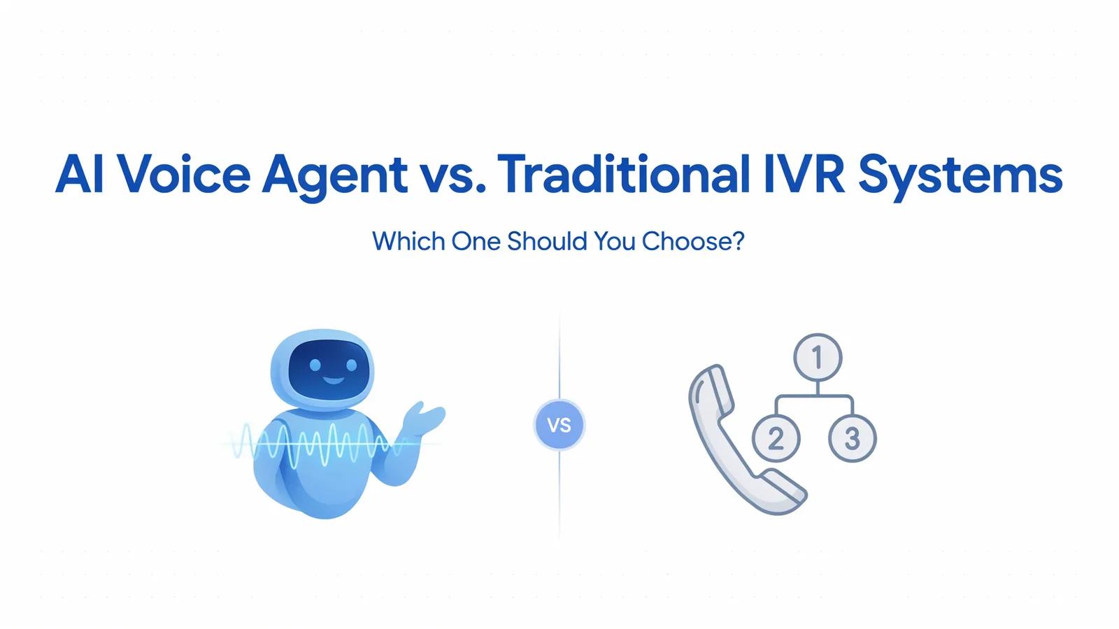AI Voice Agent vs. Traditional IVR Systems: Which One Should You Choose?