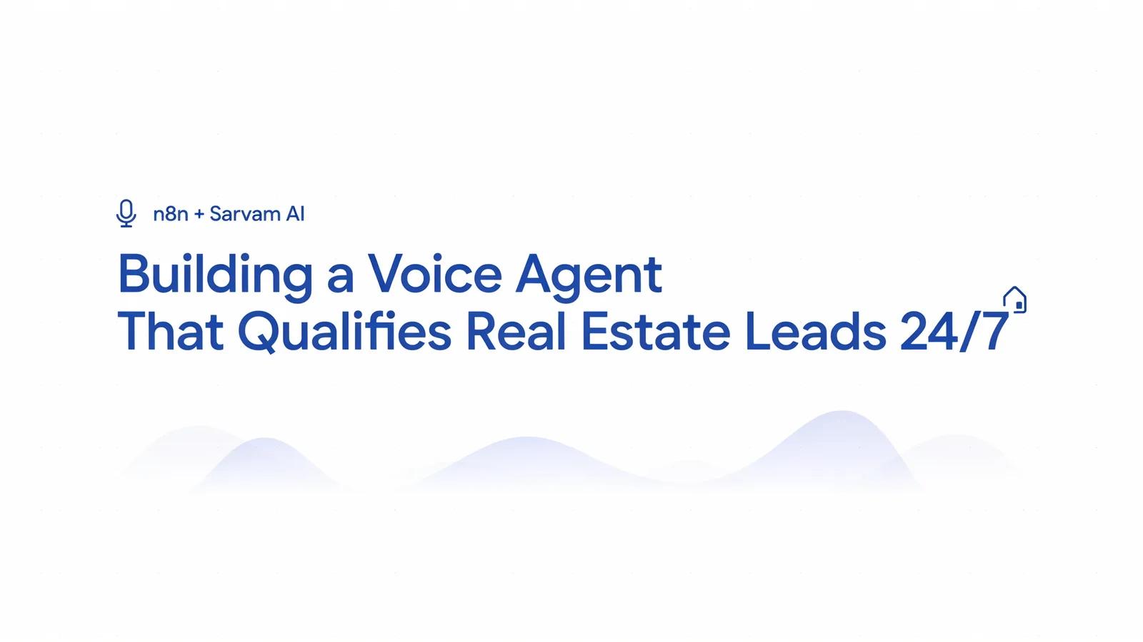 Building a Voice Agent That Qualifies Real Estate Leads 24/7 with n8n + Sarvam AI